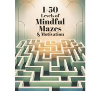 1-50 Levels of Mindful Mazes & Motivation: A Guided Puzzle Journey to Focus, Calm, and Daily Inspiration