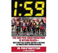 [ 1:59: The Sub-Two-Hour Marathon Is Within Reach--Here's How It Will Go Down, and What It Can Teach All Runners about Trainin Maffetone, Philip ( Author ) ] { Paperback } 2014