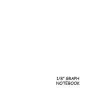 1/8" Graph Notebook: White, 1/8" (3 mm) Spaced Graphing Grid - (Letter size 8.5 x 11 Inches) 100 Pages - 002: Great to Sketch, Draw, Doodle, Plan, ... Volume 2 (1/8" (.125")(3 mm) Graphing)