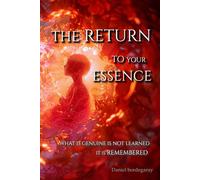 1.9 THE RETURN TO YOUR ESSENCE: What is genuine is not learned, it is remembered