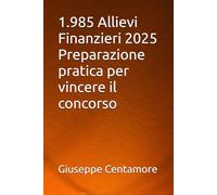1.985 Allievi Finanzieri 2025 Preparazione pratica per vincere il concorso (Manuali Centamore per la preparazione ai concorsi pubblici)