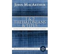 1 and 2 Thessalonians and Titus: Living Faithfully in View of Christ's Coming (MacArthur Bible Studies)