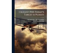 1 August 1943-Today's Target is Ploesti