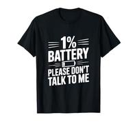 1% Battery Please Don't Talk to Me Funny Saying T-Shirt