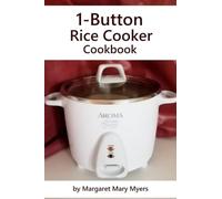 1-Button Rice Cooker Cookbook: Simple Savory Recipes