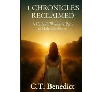1 Chronicles Reclaimed: A Catholic Woman’s Path to Holy Resilience (A Catholic Woman’s Journey Through the Old Testament)