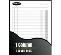 1 Column Ledger Log Book: Simple One Column for bookkeeping and Accounting Blank Customizable log Book , Small Business and Personal Notebook ... Achieve Financial Goals Organizer 8.5x11