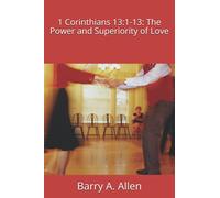 1 Corinthians 13:1-13: The Power and Superiority Of Love