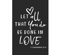 1 Corinthians 16:14 Let All That You Do Be Done In Love: Blank Lined Journal Notebook for Writing, Service, Notes