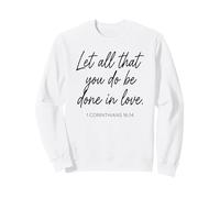 1 Corinthians 16:14 Let All That You Do Be Done in Love Pray Sweatshirt