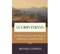 1 Corinthians: A Theological, Pastoral, and Missional Commentary