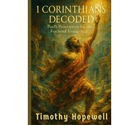 1 Corinthians Decoded: Paul's Prescription for the Fractured Evangelical (The New Testament For Today’s Evangelical Christian)