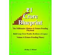 ₹1 Crore Blueprint The Millionaire Mindset & Future-Proofing Playbook: Build Long-Term Wealth, Resilience & Legacy