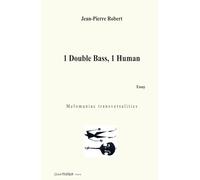 1 Double Bass, 1 Human Essay: M e l o m a n i a c t r a n s v e r s a l i t i e s (Jean-Pierre ROBERT DOUBLE BASS Daily TRAINING)