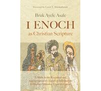 1 Enoch as Christian Scripture: A Study in the Reception and Appropriation of 1 Enoch in Jude and the Ethiopian Orthodox Tewahǝdo Canon