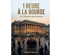 1 heure à la Bourse - Les Minutes parisiennes: Plongeon dans le Paris boursier du début du XXe siècle avec Gabriel Mourey, une exploration littéraire ... passions qui animent ce microcosme financier.