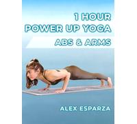 1 Hour Power Up Yoga! Arms & Abs Workout with Alex Esparza