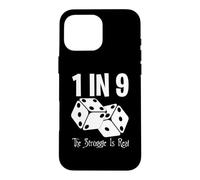 1 in 9 the struggle is real Case for iPhone 16 Pro Max