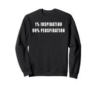 1% Inspiration 99% perspiration - motivational, hard workers Sweatshirt