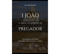 1 João - A Bíblia de Sermões do Pregador: Esboços Bíblicos Para Pregação Expositiva e Estudos Bíblicos (Epistolas Gerais)