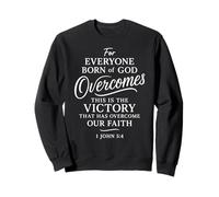 1 John 5:4 Born Of God Overcomes The World Victory Faith Sweatshirt