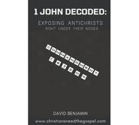 1 John Decoded: Exposing Antichrists Right Under Their Noses