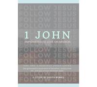 1 JOHN : EMPOWERED TO LOVE ON MISSION: YOU ARE A DISCPLE JESUS LOVES