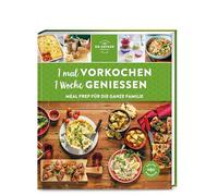 1 mal vorkochen - 1 Woche genießen: Meal Prep für die ganze Familie