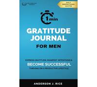 1-Minute Gratitude Journal for Men: Express gratitude, manifest intentions & become successful thriving on a productive lifestyle.: Daily ... long term transformation one minute per day.