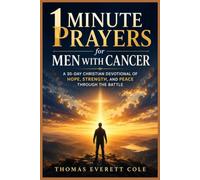 1-Minute Prayers for Men with Cancer: A 30-Day Christian Devotional of Hope, Strength, and Peace Through the Battle