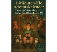 1-Minuten-Klo-Adventskalender - Tiere, die’s faustdick hinter den Ohren haben: Von tanzenden Kraken bis zu betrunkenen Elchen - 24 Tage tierisch verrückter Fakten