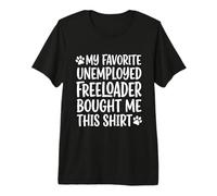 1 My Father Favorite Unemployed Freeloader Bought Me This Premium T-Shirt