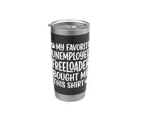 1 My Father Favorite Unemployed Freeloader Bought Me This Stainless Steel Insulated Tumbler