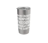 1 My Father Favorite Unemployed Freeloader Bought Me This Stainless Steel Insulated Tumbler