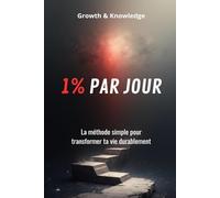1% PAR JOUR: La méthode simple pour transformer ta vie durablement