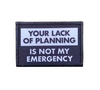 1 Pcs Your Lack of Planning is NOT My Emergency Embroidered Badge Emblem Patch Tactical Military Badge Hook and Loop Patches