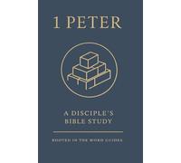 1 Peter: A Disciple’s Bible Study (Rooted In The Word Guides)