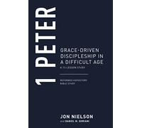 1 Peter: Grace-Driven Discipleship in a Difficult Age (Reformed Expository Bible Studies)