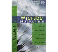 1 Peter: How to Make the Best of Times Out of Your Worst of Times (Wiersbe Bible Study Series)