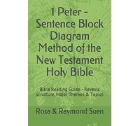 1 Peter - Sentence Block Diagram Method of the New Testament Holy Bible: Bible Reading Guide - Reveals Structure, Major Themes & Topics (Bible Reading Method)