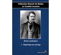1 - Physiologie du mariage - Collection Honoré de Balzac - La Comédie humaine - Études analytiques - Éditions Ararauna: Texte intégral