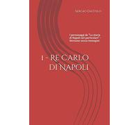 1 - Re Carlo di Napoli: I personaggi de "La storia di Napoli nei particolari"