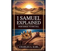 1 SAMUEL EXPLAINED: FROM SAMUEL TO KING SAUL