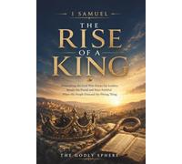 1 Samuel: The Rise of a King: A Christian Bible Study and Devotional on Samuel, Saul, David, Godly Leadership, Obedience, Prayer, Faith, Pride, and ... God's Own Heart (Explore the Word Series)