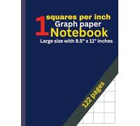 1 Squares Per Inch Graph Paper Notebook: 122 Pages: Classic 1x1 Grid for Math, Drawing, Engineering, Design & Planning - Large 8.5” x 11” Graphing Notebook