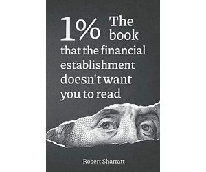 1%. The book that the financial establishment doesn't want you to read.: The first ever behind-the-curtain look at how banks really function, and their impact on society.