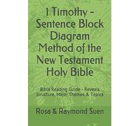 1 Timothy - Sentence Block Diagram Method of the New Testament Holy Bible: Bible Reading Guide - Reveals Structure, Major Themes & Topics