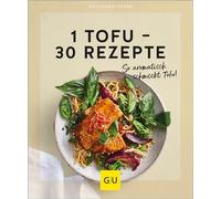 1 Tofu - 30 Rezepte: So aromatisch schmeckt Tof, Verlag.