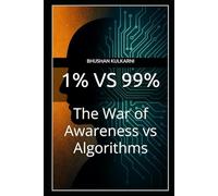 1% vs 99%: The War of Awareness vs Algorithms (PHILOSOPHY, PSYCHOLOGY - Timeless Wisdom Series)
