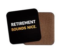 1 x Funny Retirement Coaster - Sounds Nice Parents Mum Dad Old Birthday Joke Men's Women's Birthday Office Gift #83967